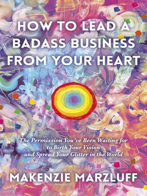 cover image of How to Lead a Badass Business From Your Heart